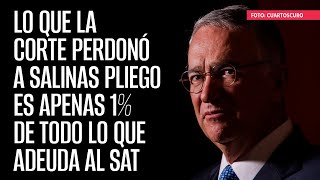 Lo que la Corte perdonó a Salinas Pliego es apenas 1 de todo lo que adeuda al SAT [upl. by Haskell]