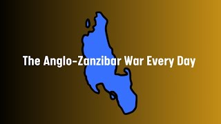 The AngloZanzibar War Every Day [upl. by Alliuqaj]