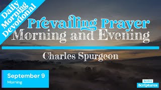 September 9 Morning Devotional  Prevailing Prayer  Morning and Evening by Spurgeon [upl. by Lux410]