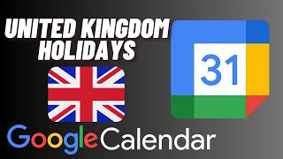 How to Add United Kingdom Holidays to Google Calendar [upl. by Ettenowtna]