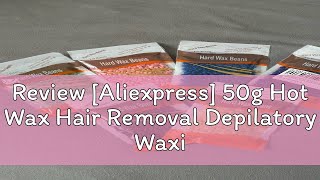 Review Aliexpress 50g Hot Wax Hair Removal Depilatory Waxing Wax Beads for Wax Heater Painless fo [upl. by Peppy]