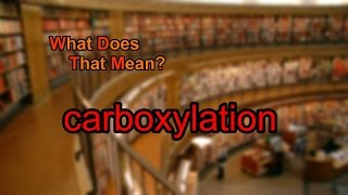 What does carboxylation mean [upl. by Adnov699]