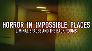 Horror in Impossible Places Liminal Spaces and The Backrooms [upl. by Asiilanna]