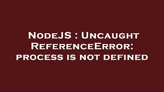 NodeJS  Uncaught ReferenceError process is not defined [upl. by Giacamo]