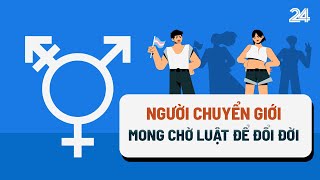 Người chuyển giới mong chờ Luật Chuyển đổi giới tính  VTV24 [upl. by Eilegna593]