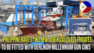 Philippine Navys Two New Jose Rizal Class Frigates to be Fitted with Oerlikon Millennium Gun CIWS [upl. by Niveb463]