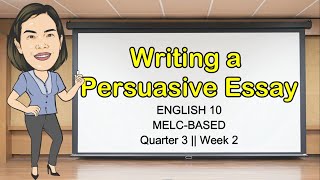 WRITING A PERSUASIVE ESSAY  Quarter 3 Week 2  Grade 10  MELCBased  Aizie Dumuk [upl. by Ardiek]