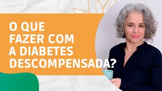 O que fazer com a Diabetes Descompensada [upl. by Adnavoj]