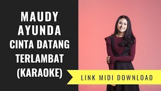 Maudy Ayunda  Cinta Datang Terlambat KaraokeMidi Download [upl. by Lyon717]