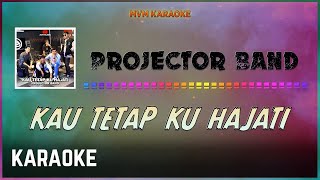 Projector Band  Kau Tetap Ku Hajati Karaoke HQ [upl. by Magocsi]