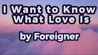 FOREIGNER  I WANT TO KNOW WHAT LOVE IS LYRICS♡ [upl. by Elrae]