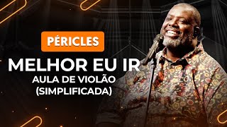 MELHOR EU IR  Péricles simplificada  Como tocar no violão [upl. by Pavla6]