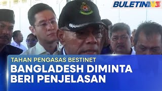 KEGIATAN JENAYAH  Bangladesh Mohon Malaysia Tahan Pengasas Bestinet Ahli Perniagaan [upl. by Oppen]