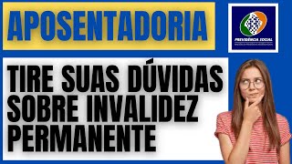 INSS ALGUMAS DUVIDAS SOBRE A APOSENTADORIA POR INVALIDEZ [upl. by Tavi]