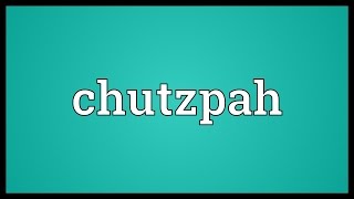 Chutzpah Meaning [upl. by Cordell105]