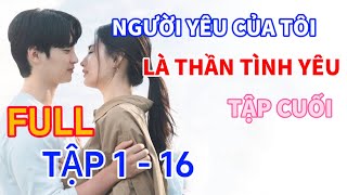 Review Phim NGƯỜI YÊU CỦA TÔI LÀ THẦN CUPID FULL TẬP 116  MY MAN IS CUPID 20232024 [upl. by Verneuil525]