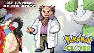 Pokémon Clover  Get Stumped VS Professor Stump ORAS Style [upl. by Tarr]