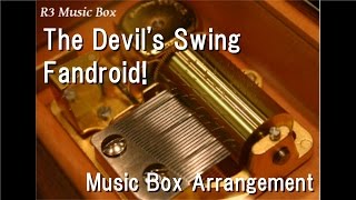 The Devils SwingFandroid Music Box [upl. by Gerrard782]