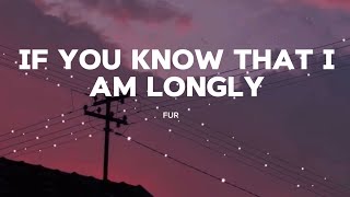 If you know that I am longly  Fur [upl. by Dorran]