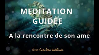 Méditation guidée  A la rencontre de son âme se ressourcer et retrouver sa vibration énergétique [upl. by Introc]