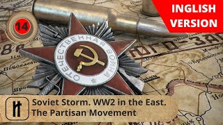 Soviet Storm WW2 in the East The Partisan Movement Episode 14 Russian History [upl. by Wasserman]