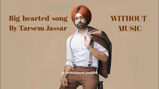 Big hearted song by Tarsem jassar without music  Without music punjabi  Punjabi songs vocals only [upl. by Pitzer317]