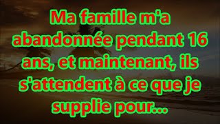 Ma famille ma abandonnée pendant 16 ans et maintenant ils sattendent à ce que je supplie pour… [upl. by Mclaughlin]