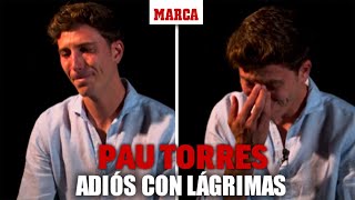 Pau Torres rompe a llorar en su despedida del Villarreal quotEternamente agradecidoquot I MARCA [upl. by Enaile]