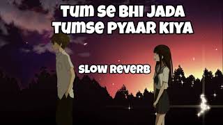 Tumse Bhi Zada tumse pyaar kiya Tadap  Arijit Singh sad song virsion lyrics   slow reverb [upl. by Rebliw]