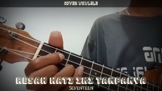 Resah hati ini tanpanya MEMIKIRKAN DIASEVENTEEN Cover Ukulele Senar 4 [upl. by Inoy895]