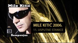 Mile Kitic  Usputne stanice  Audio 2006 [upl. by Ylrebmek]