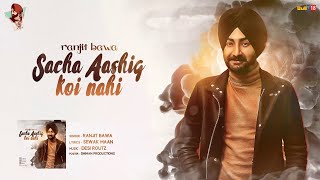 Ranjit Bawa  Sacha Aashiq Koi Nhi  Desi Routz  Dhiman Productions  Latest Punjabi Song 2017 [upl. by Holmes]