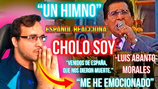 ESPAÑOL REACCIONA A CHOLO SOY DE LUIS ABANTO MORALES [upl. by Welcy]