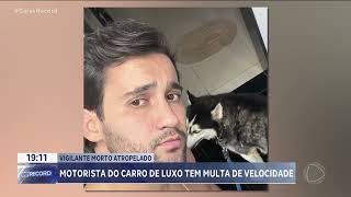 VIGILANTE MORTO ATROPELADO MOTORISTA DO CARRO DE LUXO TEM MULTA DE VELOCIDADE [upl. by Inalaehak260]