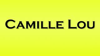 Pronunciation of Camille Lou [upl. by Valaria645]