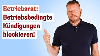 Wie der Betriebsrat betriebsbedingte Kündigungen blockieren und teuer machen kann [upl. by Aubrey874]