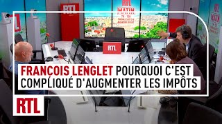 François Lenglet  pourquoi il est devenu si compliqué daugmenter les impôts en France [upl. by Omolhs]