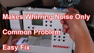 Bernina Electronic Sewing Machine Doesnt Sew and Makes Whirring Noise Only  A Common Fault Fixed [upl. by Suh]