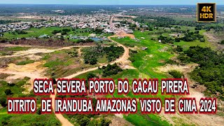 SECA SEVERA PORTO DO CACAU PIRERA DITRITO DE IRANDUBA VISTO DE CIMA 2024 [upl. by Agosto106]