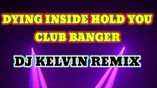 Dying INSIDE HOLD YOU CLUB BANGER REMIX  DJ KELVIN REMIX [upl. by Hanafee]