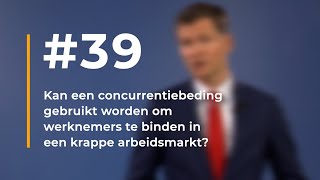 39  Kan een concurrentiebeding gebruikt worden om werknemers te binden in een krappe arbeidsmarkt [upl. by Ladew]