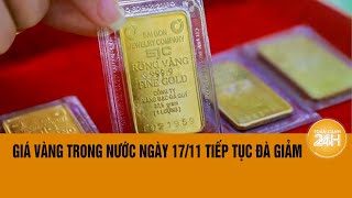 Giá vàng hôm nay 1711 Giảm mạnh tuần thứ 3 liên tiếp  Toàn cảnh 24h [upl. by Annahc]