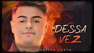 HEITOR COSTA  DESSA VEZ [upl. by Yeltnerb]