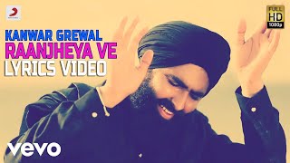 Kanwar Grewal  Raanjheya Ve  Lyrics Video [upl. by Matlick]