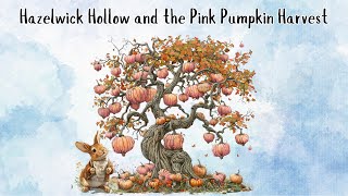 Hazelwick Hollow and the Pink Pumpkin Harvest [upl. by Neelloc259]