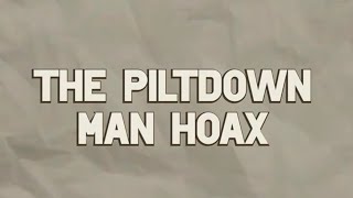 The Piltdown Man Hoax [upl. by Jem]