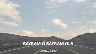 YOLDAN KALBE  BAYRAM O BAYRAM OLA [upl. by Drexler]