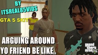 ARGUING WITH YOUR GIRL AROUND YO FRIEND BE LIKEGTA 5 SKIT BY ITSREAL85VIDS [upl. by Nivrae]