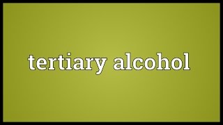 Tertiary alcohol Meaning [upl. by Giulietta]