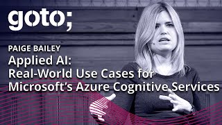 Applied AI RealWorld Use Cases for Microsoft’s Azure Cognitive Services • Paige Bailey • GOTO 2018 [upl. by Gustafson]